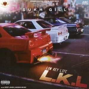 Low Key Life Sukh Gill mp3 song download, L.K.L - EP Sukh Gill full album