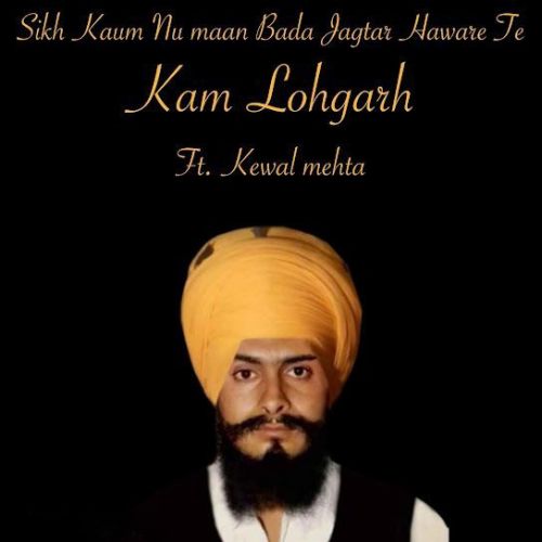 Sikh Kaum Nu Maan Bada Jagtar Haware Te Kewal Mehta mp3 song download, Sikh Kaum Nu Maan Bada Jagtar Haware Te Kewal Mehta full album