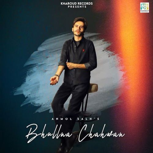 Bhullna Chahwan Anmol Salh mp3 song download, Bhullna Chahwan Anmol Salh full album