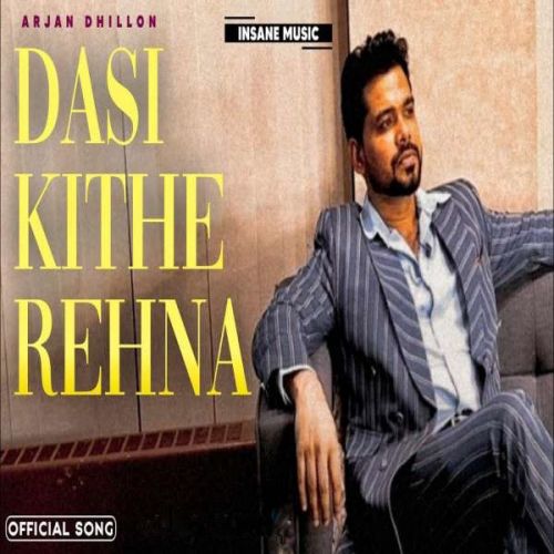 Dasi Kithe Rehna Arjan Dhillon mp3 song download, Dasi Kithe Rehna Arjan Dhillon full album