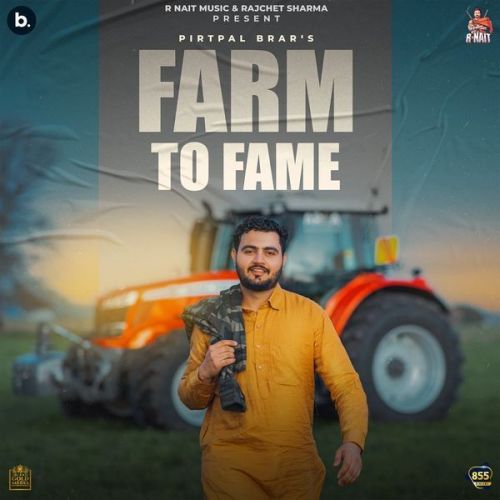 Farm to Fame Pirtpal Brar mp3 song download, Farm to Fame Pirtpal Brar full album