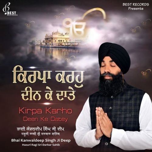 Kirpa Karho Deen Ke Datey By Bhai Kanwaldeep Singh Ji Deep full mp3 album