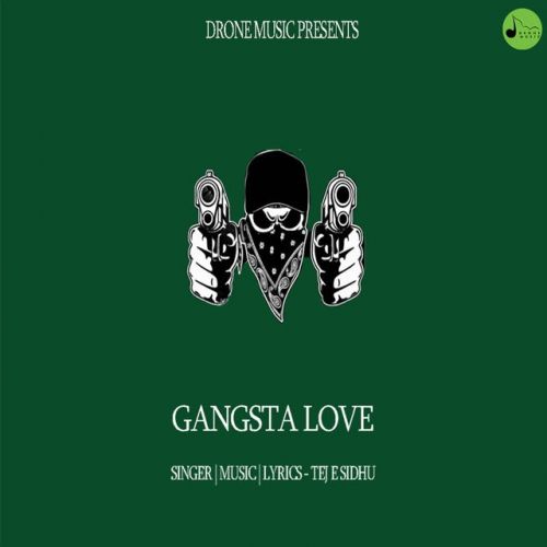 Gangsta Love Tej E Sidhu mp3 song download, Gangsta Love Tej E Sidhu full album