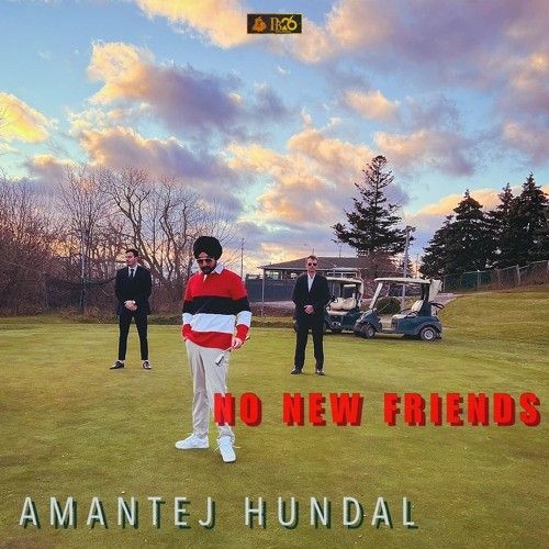 No New Friends Amantej Hundal mp3 song download, No New Friends Amantej Hundal full album