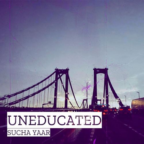 Uneducated Sucha Yaar mp3 song download, Uneducated Sucha Yaar full album