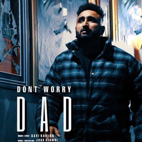 Dont Worry Dad Savi Kahlon mp3 song download, Dont Worry Dad Savi Kahlon full album