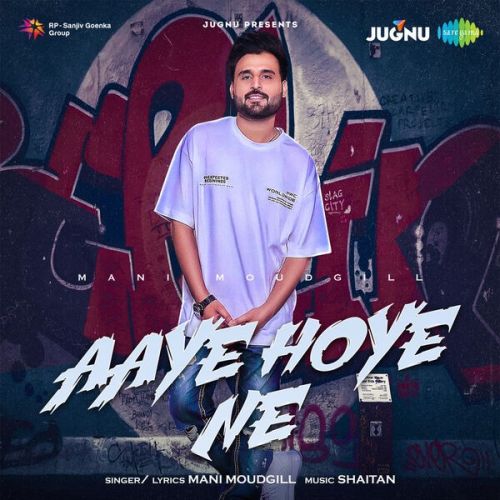 Aaye Hoye Ne Mani Moudgill mp3 song download, Aaye Hoye Ne Mani Moudgill full album