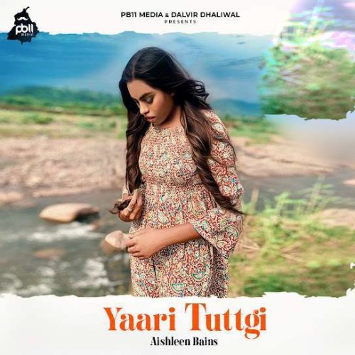 Yaari Tuttgi Aishleen Bains mp3 song download, Yaari Tuttgi Aishleen Bains full album