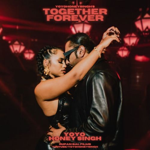 Together Forever Yo Yo Honey Singh mp3 song download, Together Forever Yo Yo Honey Singh full album