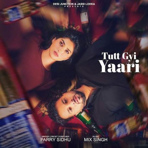 Tutt Gyi Yaari Parry Sidhu mp3 song download, Tutt Gyi Yaari Parry Sidhu full album