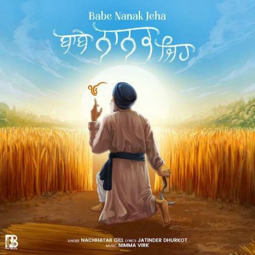 Babe Nanak Jeha Nachhatar Gill mp3 song download, Babe Nanak Jeha Nachhatar Gill full album