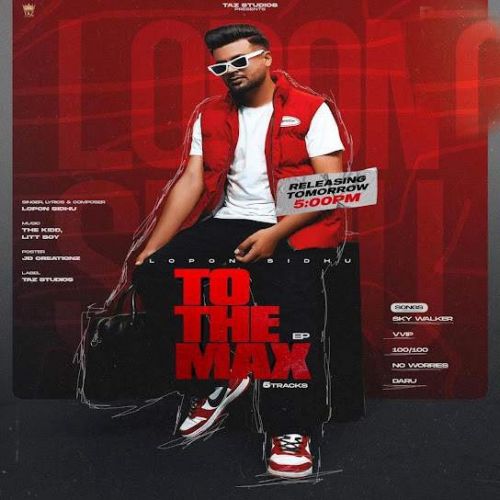 No Worries Lopon Sidhu mp3 song download, To The Max - EP Lopon Sidhu full album