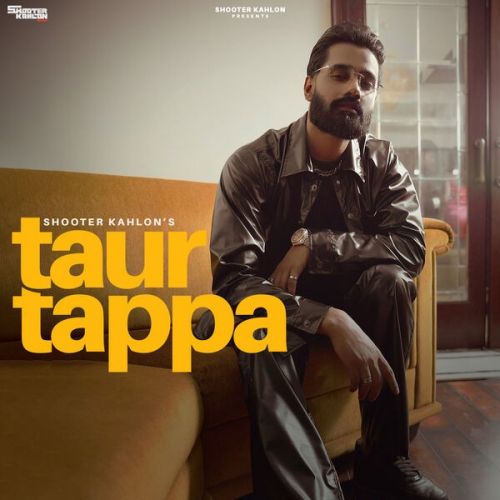 Taur Tappa Shooter Kahlon mp3 song download, Taur Tappa Shooter Kahlon full album
