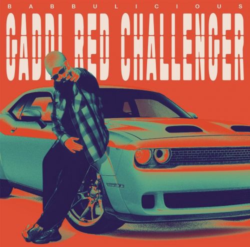 Gaddi Red Challenger Babbulicious mp3 song download, Gaddi Red Challenger Babbulicious full album