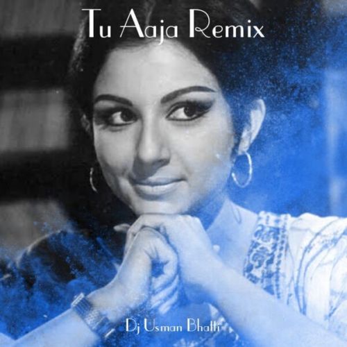 Tu Aaja (Remix) Dj Usman Bhatti mp3 song download, Tu Aaja (Remix) Dj Usman Bhatti full album