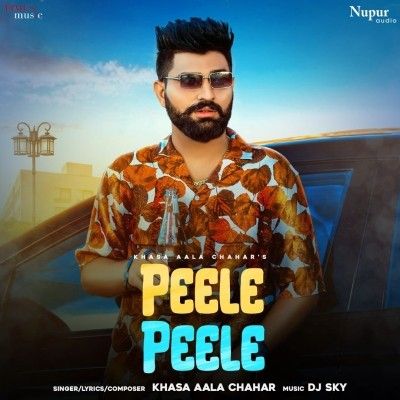 Peele Peele Khasa Aala Chahar mp3 song download, Peele Peele Khasa Aala Chahar full album