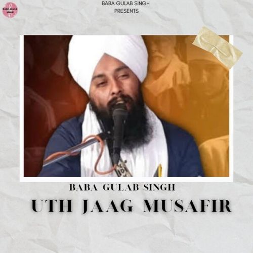 Uth Jaag Musafir Ve Baba Gulab Singh Chamkaur Sahib mp3 song download, Uth Jaag Musafir Ve Baba Gulab Singh Chamkaur Sahib full album