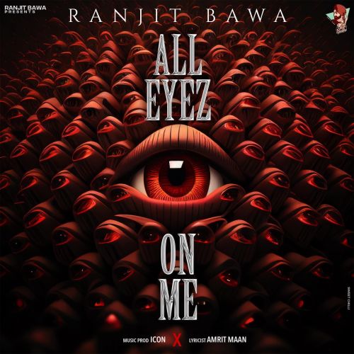 All Eyez On Me Ranjit Bawa mp3 song download, All Eyez On Me Ranjit Bawa full album