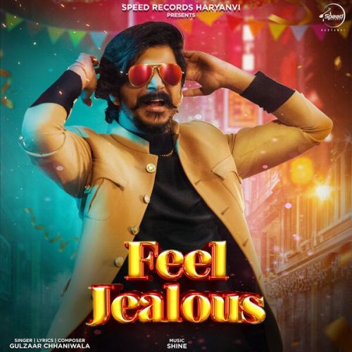 Feel Jealous Gulzaar Chhaniwala mp3 song download, Feel Jealous Gulzaar Chhaniwala full album