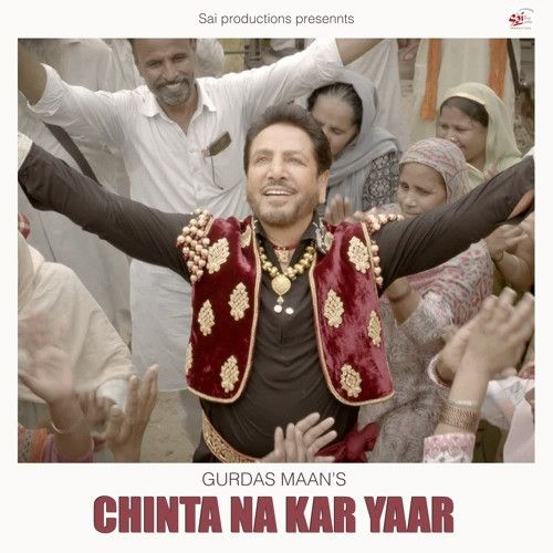 Chinta Na Kar Yaar Gurdas Maan mp3 song download, Chinta Na Kar Yaar Gurdas Maan full album