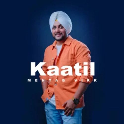 Kaatil Mehtab Virk mp3 song download, Kaatil Mehtab Virk full album