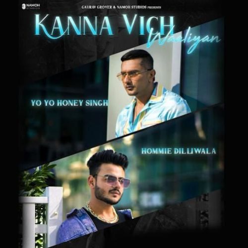 Kanna Vich Waaliyan Yo Yo Honey Singh, Hommie Dilliwala mp3 song download, Kanna Vich Waaliyan Yo Yo Honey Singh, Hommie Dilliwala full album