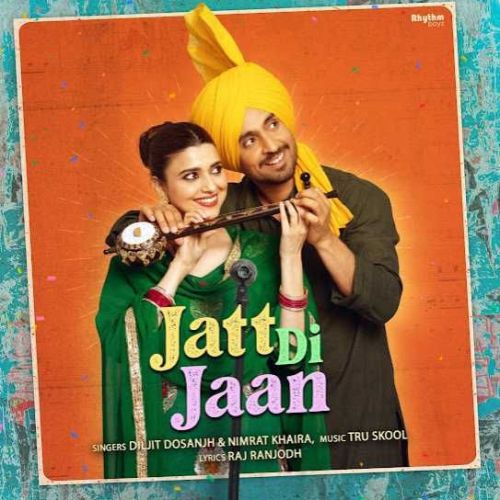 Jatt Di Jaan Diljit Dosanjh, Nimrat Khaira mp3 song download, Jatt Di Jaan Diljit Dosanjh, Nimrat Khaira full album
