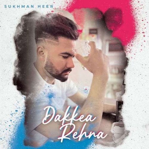 Dakkea Rehna Sukhman Heer mp3 song download, Dakkea Rehna Sukhman Heer full album