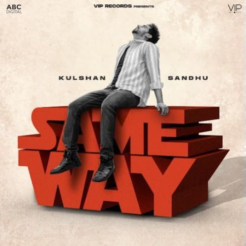 Same Way Kulshan Sandhu mp3 song download, Same Way Kulshan Sandhu full album