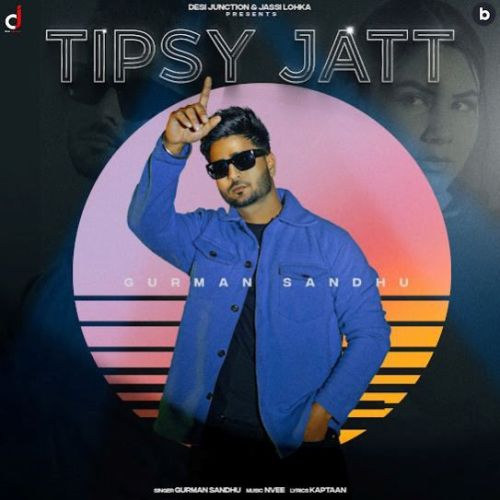 Tipsy Jatt Gurman Sandhu mp3 song download, Tipsy Jatt Gurman Sandhu full album