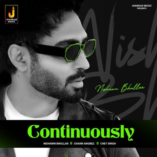 Continuously Nishawn Bhullar mp3 song download, Continuously Nishawn Bhullar full album