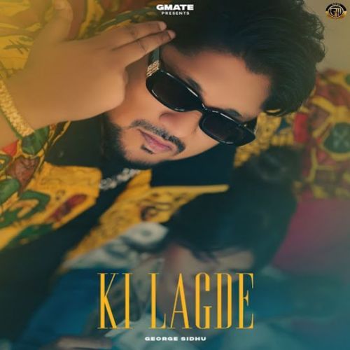 Ki Lagde George Sidhu mp3 song download, Ki Lagde George Sidhu full album