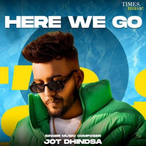 My Mates Jot Dhindsa mp3 song download, Here We Go - EP Jot Dhindsa full album