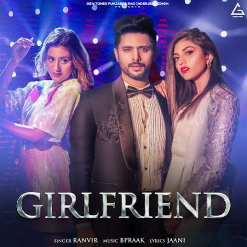 Girlfriend Ranvir mp3 song download, Girlfriend Ranvir full album