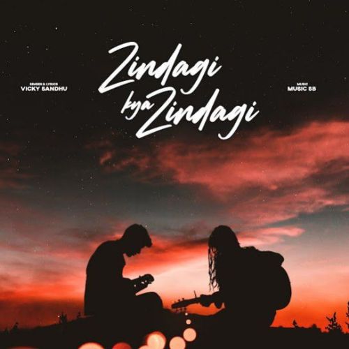 Zindagi Kya Zindagi Vicky Sandhu mp3 song download, Zindagi Kya Zindagi Vicky Sandhu full album