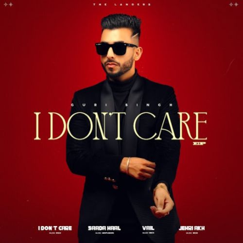 Jehri Akh Guri Singh mp3 song download, I Dont Care - EP Guri Singh full album