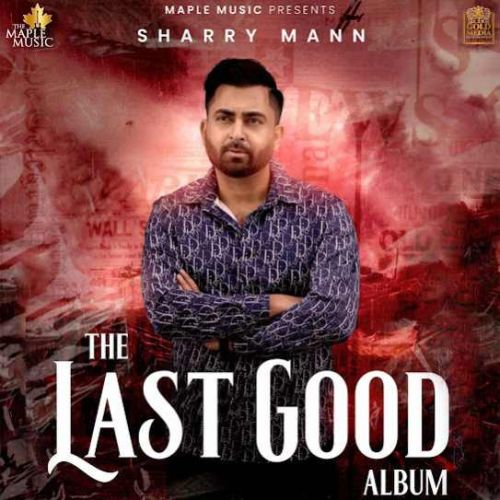 Green Tea Sharry Maan mp3 song download, The Last Good Album Sharry Maan full album