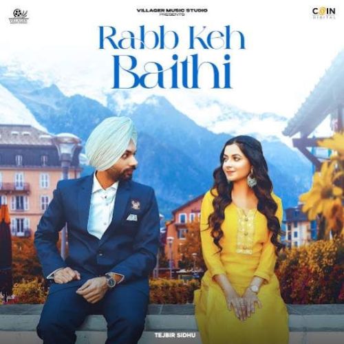 Rabb Keh Baithi Tejbir Sidhu mp3 song download, Rabb Keh Baithi Tejbir Sidhu full album