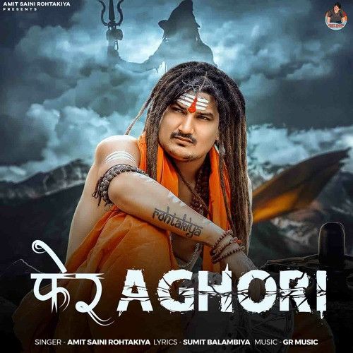 Pher Aghori Amit Saini Rohtakiya mp3 song download, Pher Aghori Amit Saini Rohtakiya full album