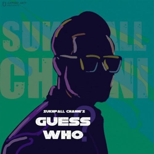 Guess Who Sukhpall Channi mp3 song download, Guess Who Sukhpall Channi full album