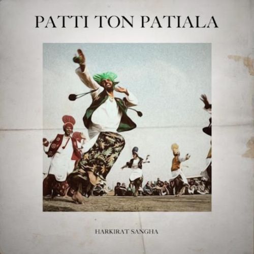 Patti Ton Patiala Harkirat Sangha mp3 song download, Patti Ton Patiala Harkirat Sangha full album