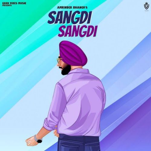 Sangdi Sangdi Amrinder Bhangu mp3 song download, Sangdi Sangdi Amrinder Bhangu full album