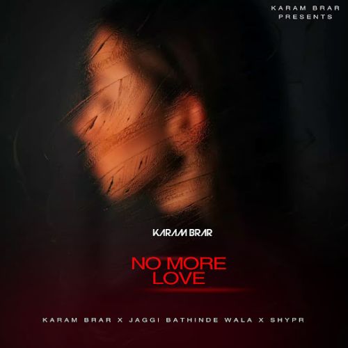 No More Love Karam Brar mp3 song download, No More Love Karam Brar full album
