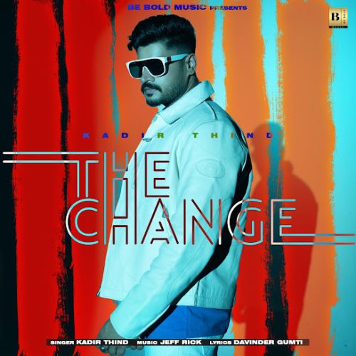 The Change Kadir Thind mp3 song download, The Change Kadir Thind full album