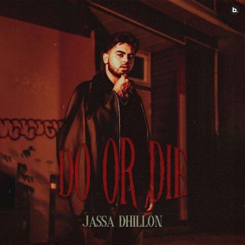 Do or Die Jassa Dhillon mp3 song download, Do or Die Jassa Dhillon full album
