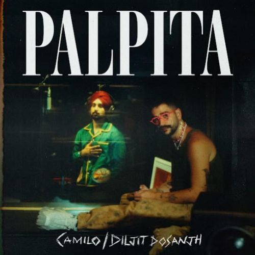 Palpita Diljit Dosanjh, Camilo mp3 song download, Palpita Diljit Dosanjh, Camilo full album