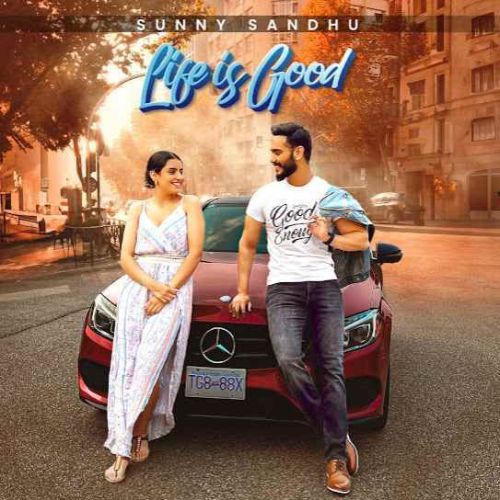 Life Is Good Sunny Sandhu mp3 song download, Life Is Good Sunny Sandhu full album