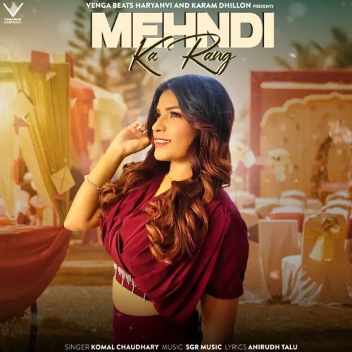 Mehndi Ka Rang Komal Chaudhary mp3 song download, Mehndi Ka Rang Komal Chaudhary full album