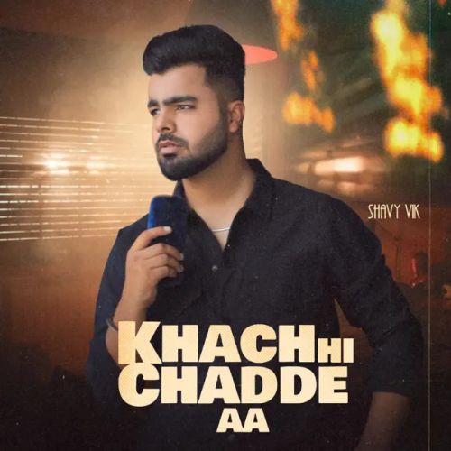 Khach Hi Chadde Aa Shavy Vik mp3 song download, Khach Hi Chadde Aa Shavy Vik full album