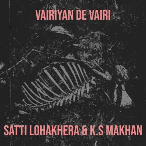 Vairiyan De Vairi Satti Lohakhera, K S Makhan mp3 song download, Vairiyan De Vairi Satti Lohakhera, K S Makhan full album